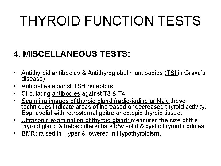 THYROID FUNCTION TESTS 4. MISCELLANEOUS TESTS: • Antithyroid antibodies & Antithyroglobulin antibodies (TSI in