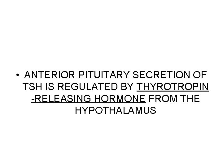  • ANTERIOR PITUITARY SECRETION OF TSH IS REGULATED BY THYROTROPIN -RELEASING HORMONE FROM