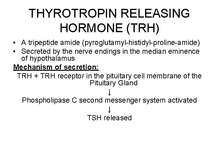 THYROTROPIN RELEASING HORMONE (TRH) • A tripeptide amide (pyroglutamyl-histidyl-proline-amide) • Secreted by the nerve