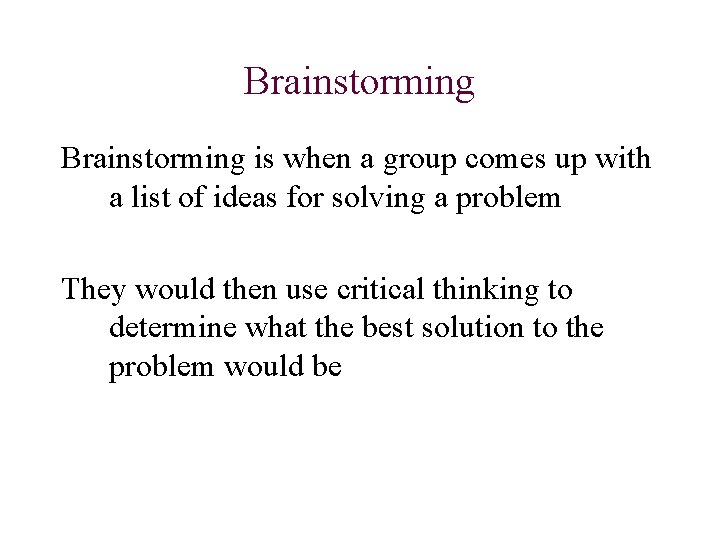 Brainstorming is when a group comes up with a list of ideas for solving