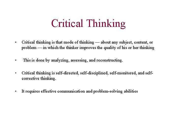 Critical Thinking • Critical thinking is that mode of thinking — about any subject,