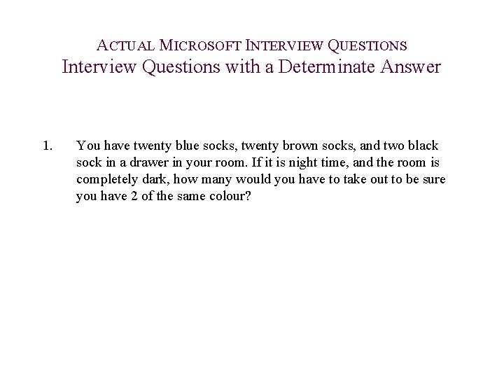 ACTUAL MICROSOFT INTERVIEW QUESTIONS Interview Questions with a Determinate Answer 1. You have twenty
