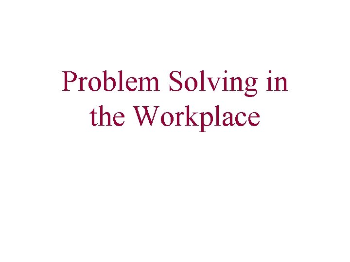 Problem Solving in the Workplace 