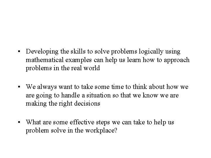  • Developing the skills to solve problems logically using mathematical examples can help