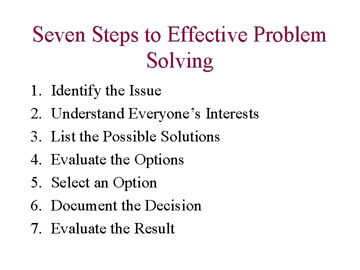 Seven Steps to Effective Problem Solving 1. 2. 3. 4. 5. 6. 7. Identify
