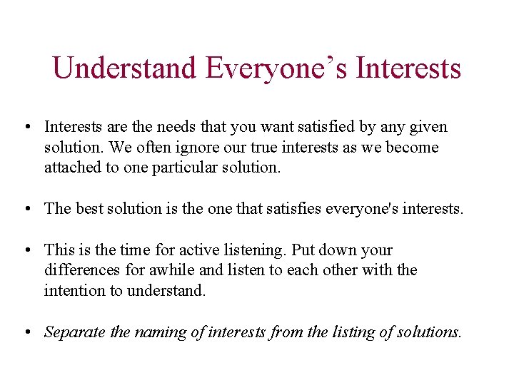 Understand Everyone’s Interests • Interests are the needs that you want satisfied by any