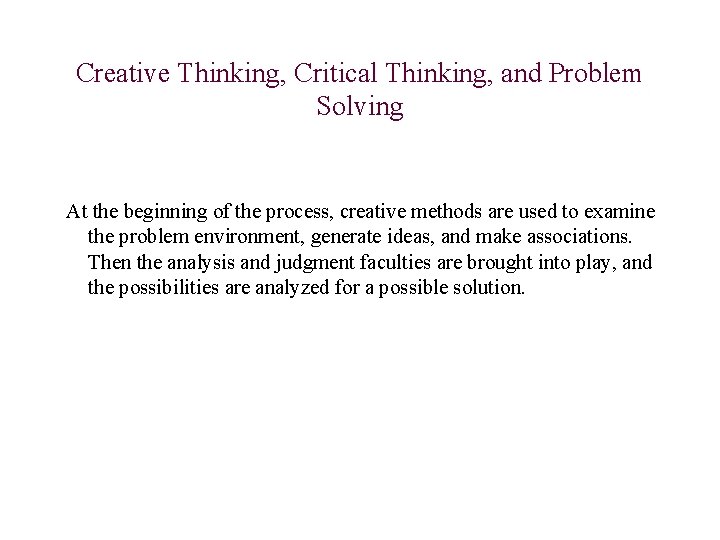 Creative Thinking, Critical Thinking, and Problem Solving At the beginning of the process, creative