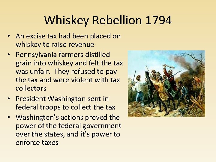 Whiskey Rebellion 1794 • An excise tax had been placed on whiskey to raise