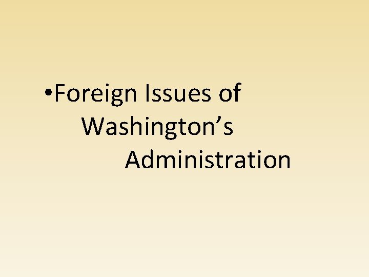  • Foreign Issues of Washington’s Administration 
