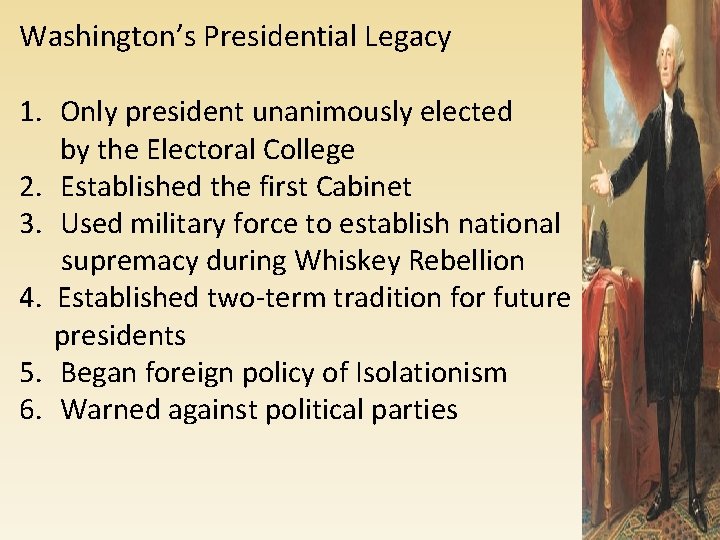 Washington’s Presidential Legacy 1. Only president unanimously elected by the Electoral College 2. Established