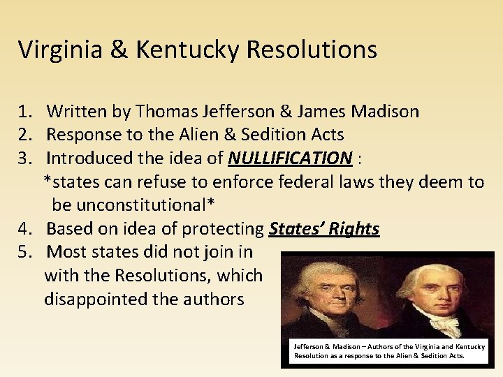 Virginia & Kentucky Resolutions 1. Written by Thomas Jefferson & James Madison 2. Response