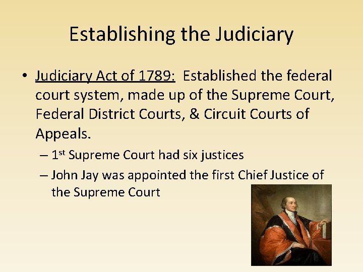 Establishing the Judiciary • Judiciary Act of 1789: Established the federal court system, made