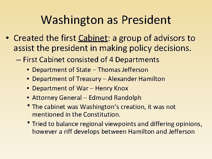 Washington as President • Created the first Cabinet: a group of advisors to assist