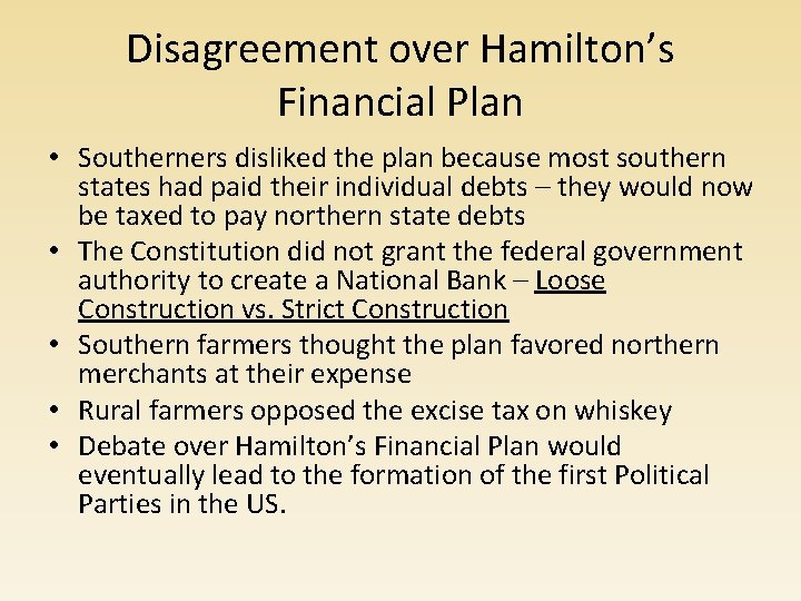 Disagreement over Hamilton’s Financial Plan • Southerners disliked the plan because most southern states
