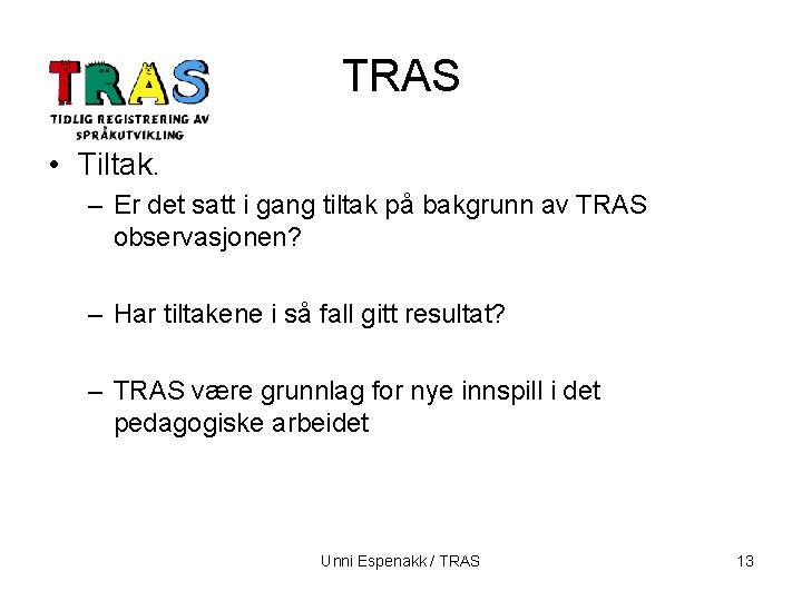 TRAS • Tiltak. – Er det satt i gang tiltak på bakgrunn av TRAS