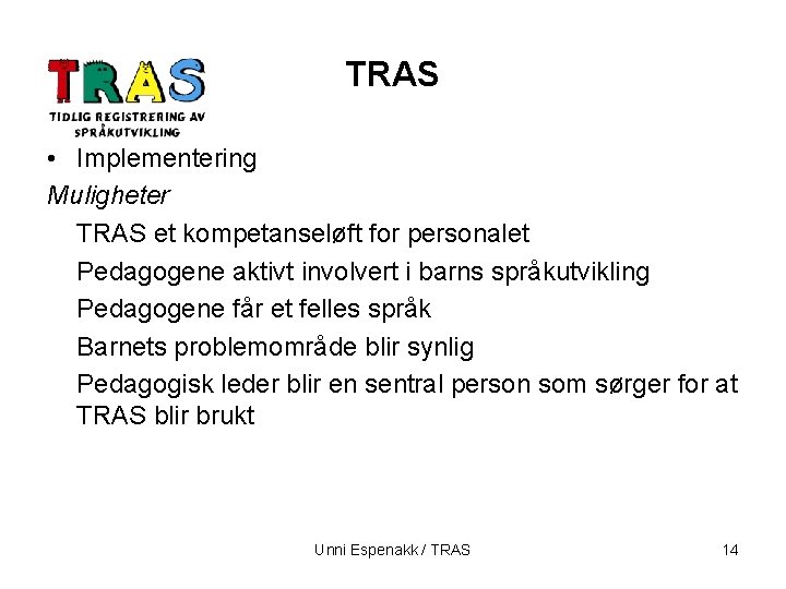 TRAS • Implementering Muligheter TRAS et kompetanseløft for personalet Pedagogene aktivt involvert i barns