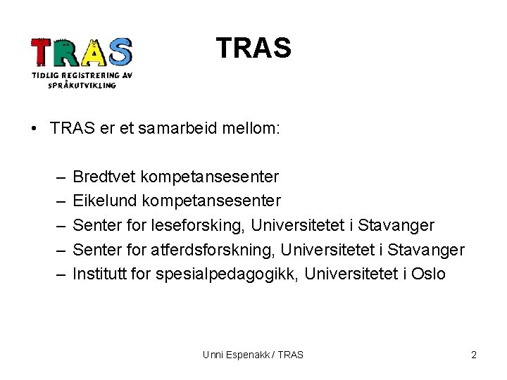 TRAS • TRAS er et samarbeid mellom: – – – Bredtvet kompetansesenter Eikelund kompetansesenter