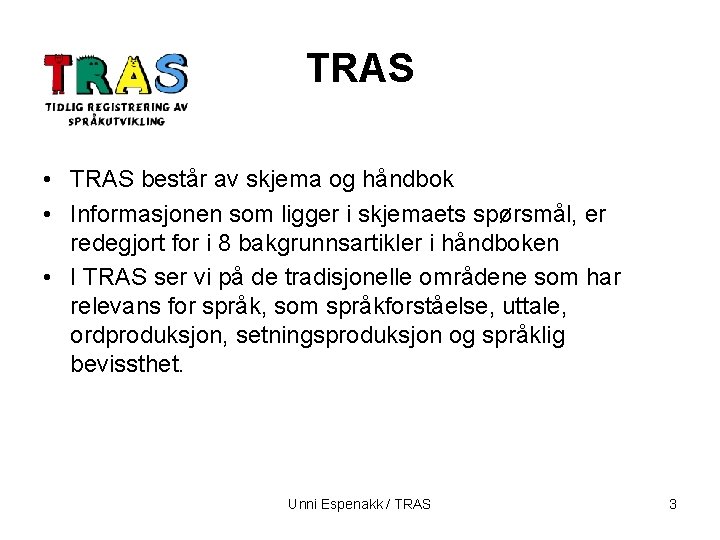 TRAS • TRAS består av skjema og håndbok • Informasjonen som ligger i skjemaets