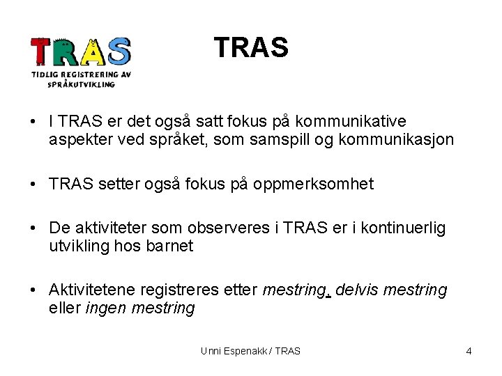 TRAS • I TRAS er det også satt fokus på kommunikative aspekter ved språket,