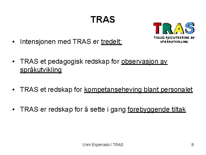 TRAS • Intensjonen med TRAS er tredelt: • TRAS et pedagogisk redskap for observasjon