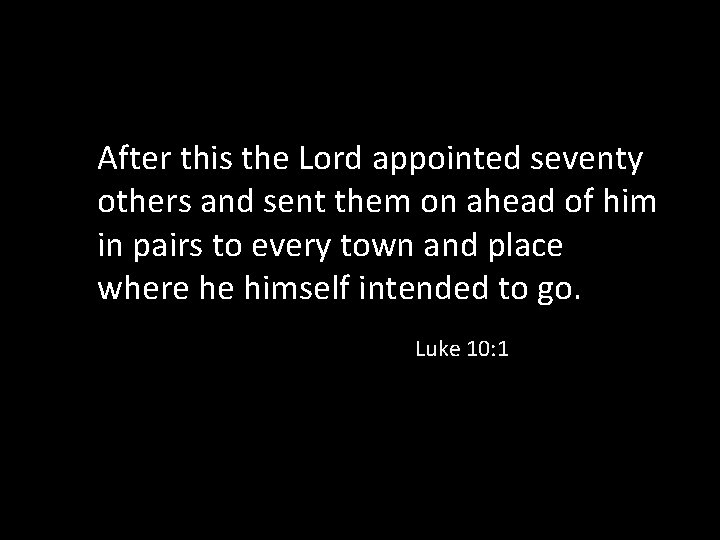 After this the Lord appointed seventy others and sent them on ahead of him