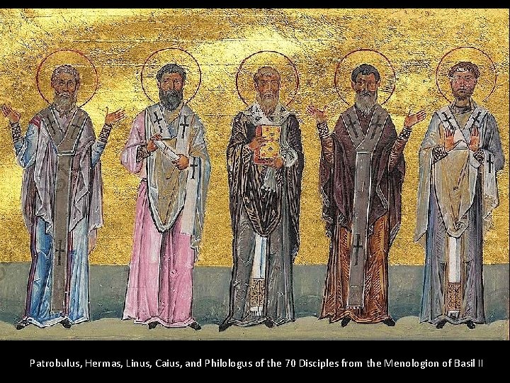 Patrobulus, Hermas, Linus, Caius, and Philologus of the 70 Disciples from the Menologion of