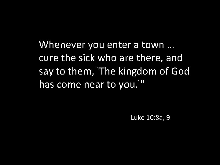 Whenever you enter a town … cure the sick who are there, and say