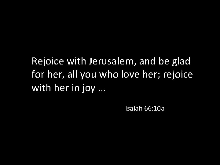 Rejoice with Jerusalem, and be glad for her, all you who love her; rejoice