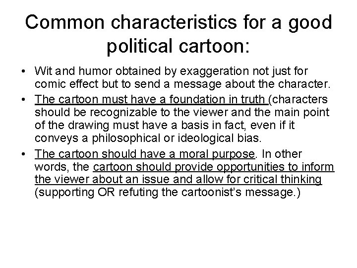 Common characteristics for a good political cartoon: • Wit and humor obtained by exaggeration