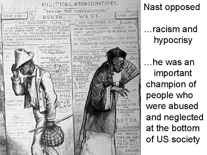 Nast opposed …racism and hypocrisy …he was an important champion of people who were