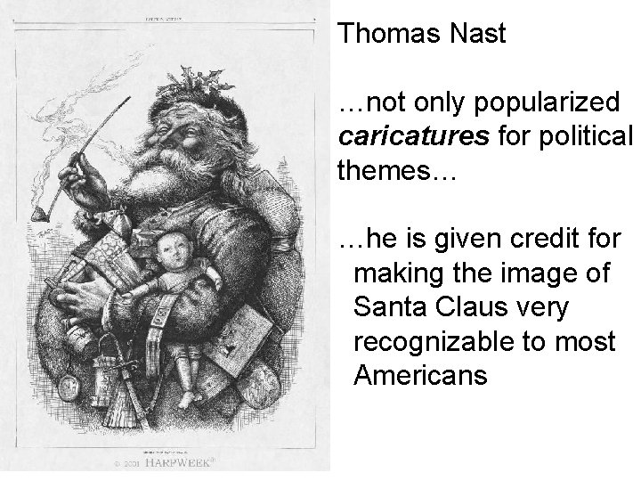 Thomas Nast …not only popularized caricatures for political themes… …he is given credit for