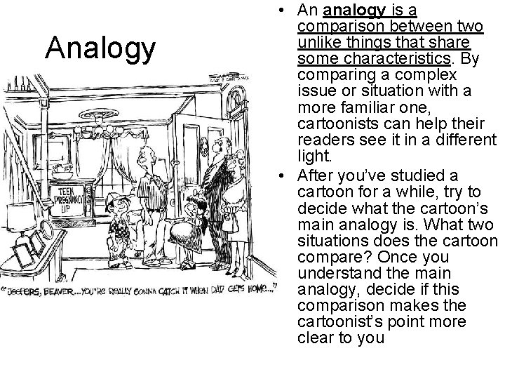 Analogy • An analogy is a comparison between two unlike things that share some