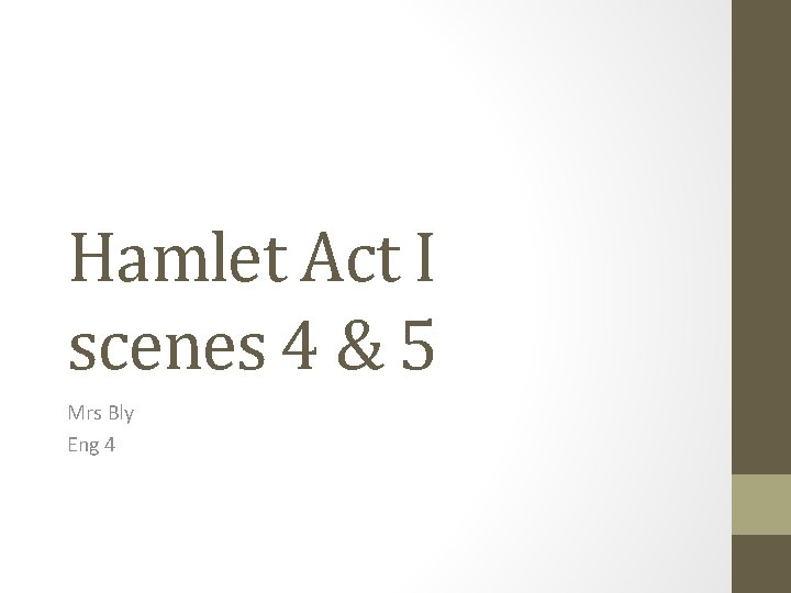 Hamlet Act I scenes 4 & 5 Mrs Bly Eng 4 