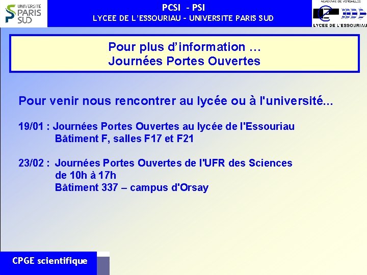 PCSI - PSI LYCEE DE L’ESSOURIAU – UNIVERSITE PARIS SUD Pour plus d’information … PCSI - PSI LYCEE DE L’ESSOURIAU – UNIVERSITE PARIS SUD Pour plus d’information …