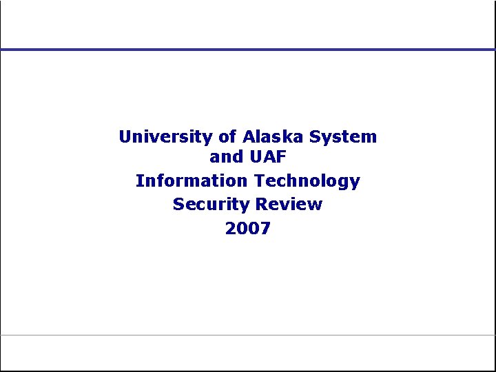 University of Alaska System and UAF Information Technology Security Review 2007 