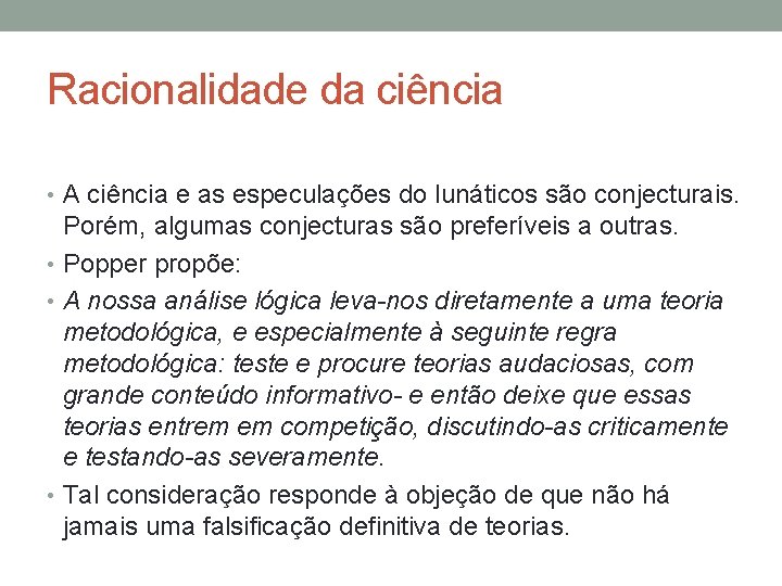 Racionalidade da ciência • A ciência e as especulações do lunáticos são conjecturais. Porém,