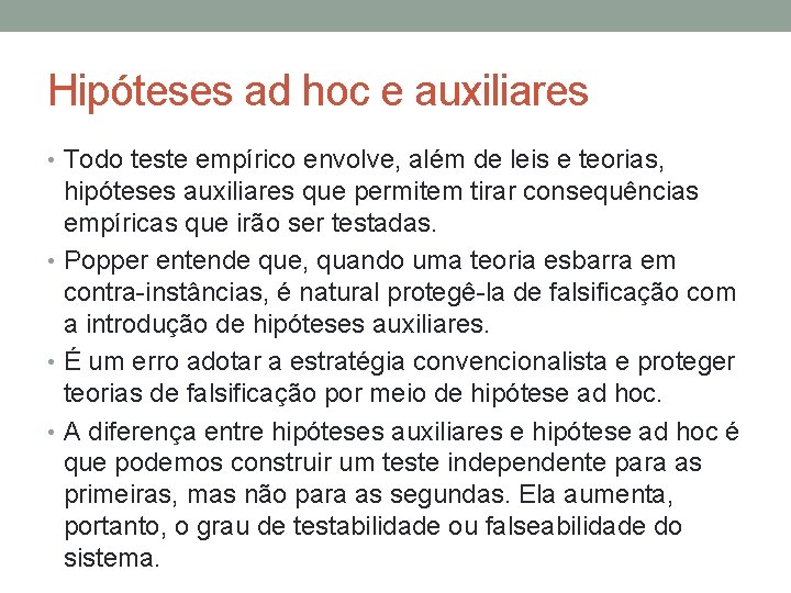 Hipóteses ad hoc e auxiliares • Todo teste empírico envolve, além de leis e