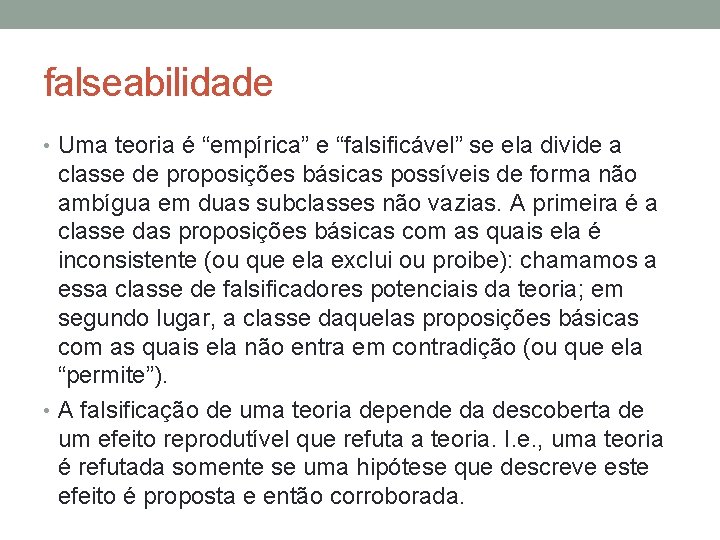 falseabilidade • Uma teoria é “empírica” e “falsificável” se ela divide a classe de