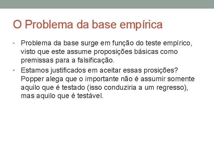 O Problema da base empírica • Problema da base surge em função do teste