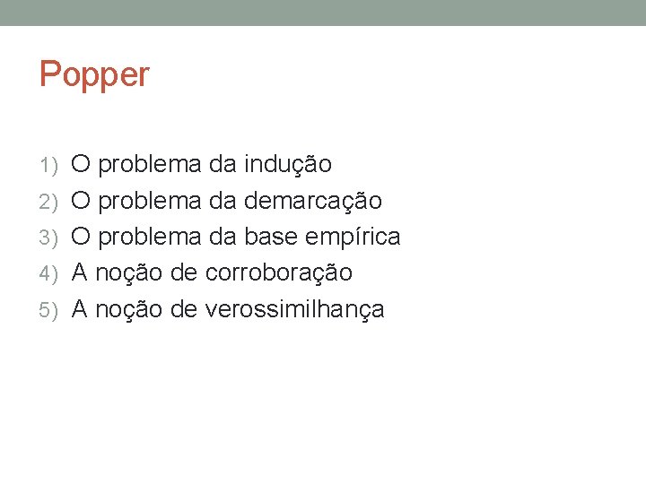 Popper 1) O problema da indução 2) O problema da demarcação 3) O problema
