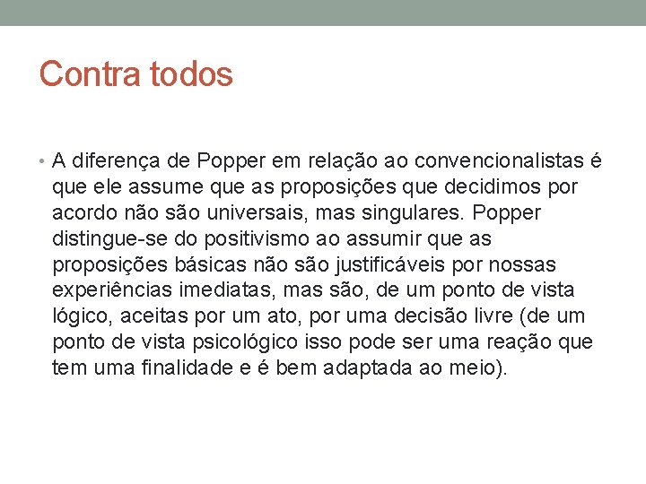 Contra todos • A diferença de Popper em relação ao convencionalistas é que ele