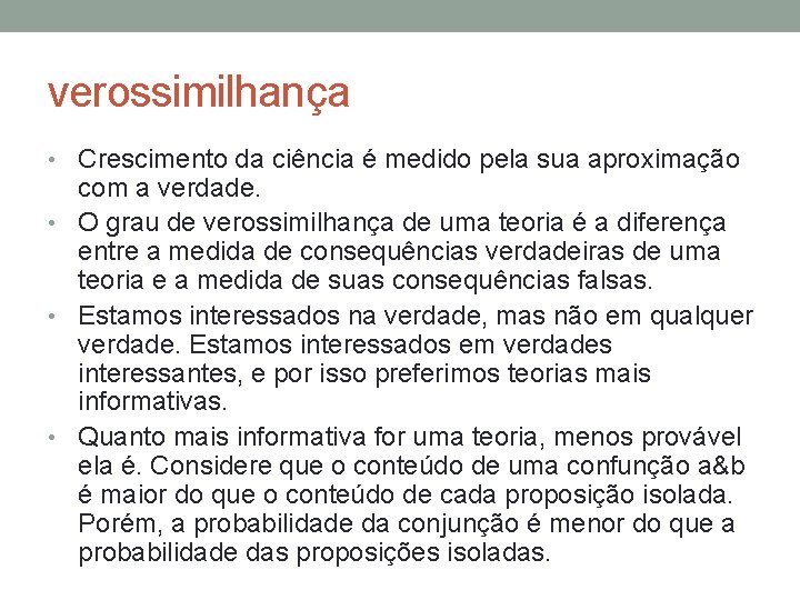 verossimilhança • Crescimento da ciência é medido pela sua aproximação com a verdade. •