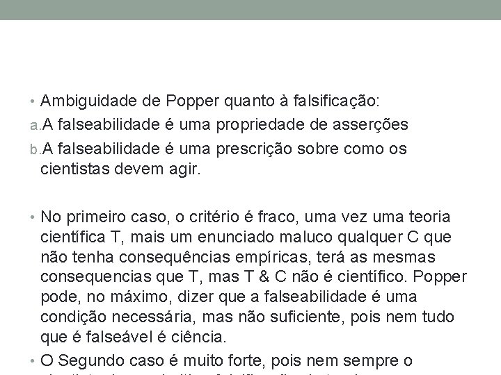  • Ambiguidade de Popper quanto à falsificação: a. A falseabilidade é uma propriedade