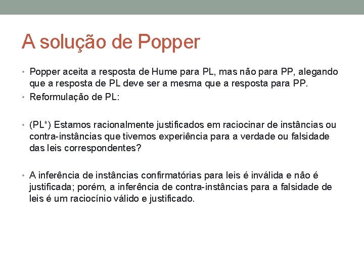 A solução de Popper • Popper aceita a resposta de Hume para PL, mas