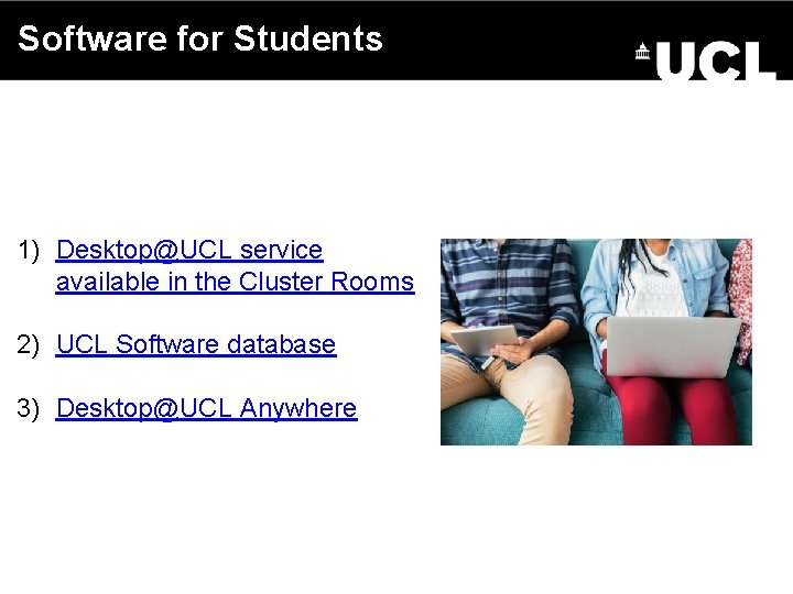 Software for Students UCL ISD SLASH IT 1) Desktop@UCL service available in the Cluster