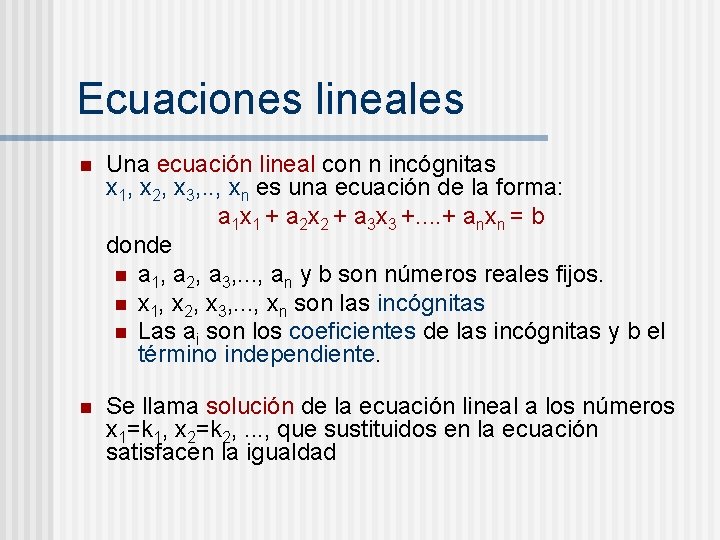 Ecuaciones lineales n Una ecuación lineal con n incógnitas x 1, x 2, x Ecuaciones lineales n Una ecuación lineal con n incógnitas x 1, x 2, x