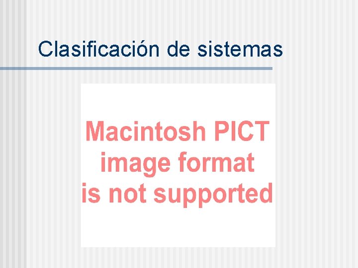 Clasificación de sistemas Clasificación de sistemas