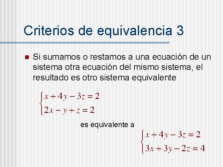Criterios de equivalencia 3 n Si sumamos o restamos a una ecuación de un Criterios de equivalencia 3 n Si sumamos o restamos a una ecuación de un