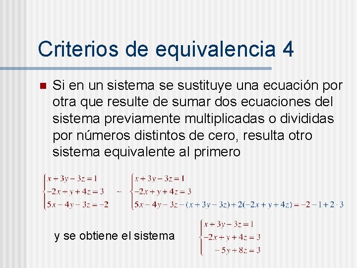 Criterios de equivalencia 4 n Si en un sistema se sustituye una ecuación por Criterios de equivalencia 4 n Si en un sistema se sustituye una ecuación por