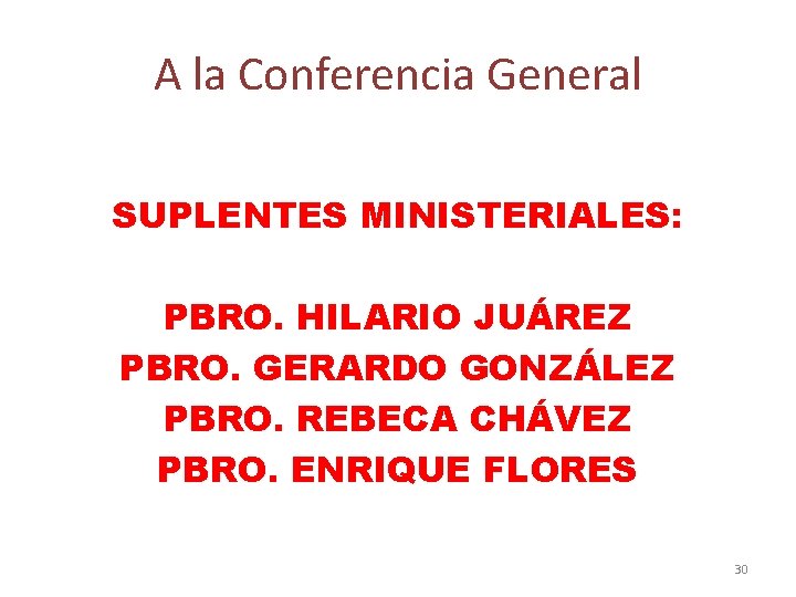 A la Conferencia General SUPLENTES MINISTERIALES: PBRO. HILARIO JUÁREZ PBRO. GERARDO GONZÁLEZ PBRO. REBECA